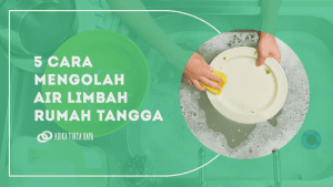 Read more about the article 5 Cara Mengolah Air Limbah Rumah Tangga