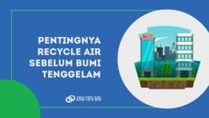 Read more about the article Pentingnya Recycle Air Sebelum Bumi Tenggelam