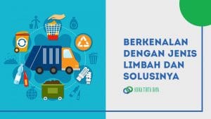 Read more about the article Berkenalan dengan Jenis Limbah dan Solusinya