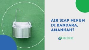 Read more about the article Air Siap Minum di Bandara, Amankah?