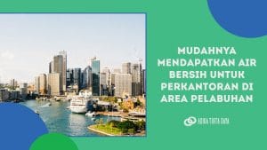 Read more about the article Mendapatkan Air Bersih untuk Perkantoran Area Pelabuhan