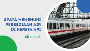 Read more about the article Solusi Memenuhi Persediaan Air di Kereta Api