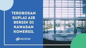 Read more about the article Terobosan Suplai Air Bersih di Kawasan Komersil