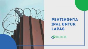 Read more about the article Pentingnya IPAL untuk LAPAS