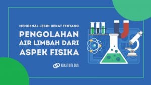 Read more about the article Mengenal Lebih Dekat Tentang Pengolahan Air Limbah Dari Aspek Fisika
