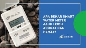 Read more about the article Apa Benar Smart Water Meter Jauh Lebih Akurat dan Hemat?