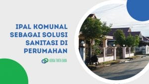 Read more about the article IPAL Komunal sebagai Solusi Sanitasi di Perumahan