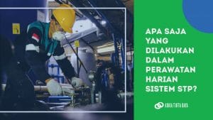 Read more about the article Apa Saja yang Dilakukan Dalam Perawatan Harian Sistem STP?