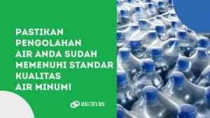 Read more about the article Pastikan Pengolahan Air Anda Sudah Memenuhi Standar Kualitas Air Minum!