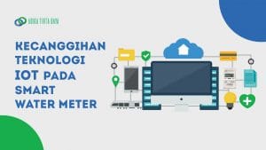 Read more about the article Kecanggihan teknologi IoT pada Smart Water Meter