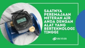 Read more about the article Saatnya Peremajaan meteran air anda dengan alat yang berteknologi tinggi