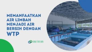 Read more about the article Memanfaatkan Air Limbah Menjadi Air Bersih dengan WTP