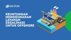 Read more about the article Keuntungan Menggunakan Layanan Desalinasi untuk Offshore