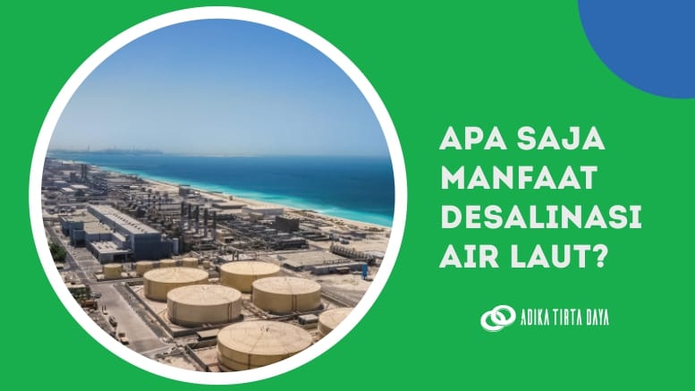 Read more about the article Apa Saja Manfaat Desalinasi Air Laut?