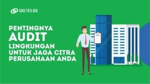 Read more about the article Pentingnya Audit Lingkungan untuk Jaga Citra Perusahaan Anda