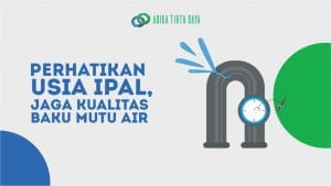 Read more about the article Perhatikan Usia IPAL, Jaga Kualitas Baku Mutu Air