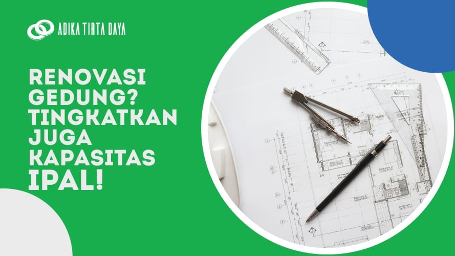 Read more about the article Renovasi Gedung? Tingkatkan Juga Kapasitas IPAL!