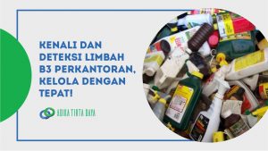 Read more about the article Kenali dan Deteksi Limbah B3 Perkantoran, Kelola dengan Tepat!