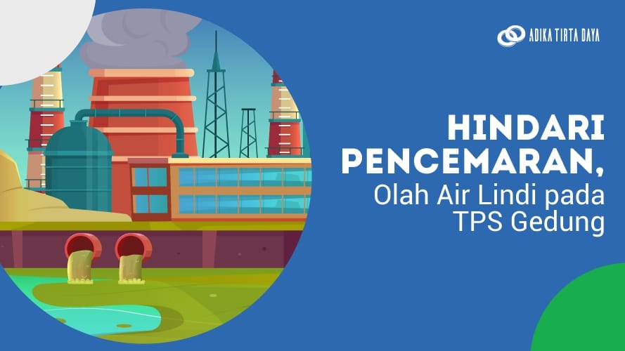Read more about the article Hindari Pencemaran, Olah Air Lindi pada TPS Gedung