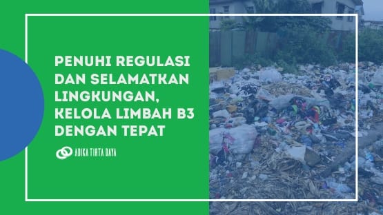 Read more about the article Penuhi Regulasi dan Selamatkan Lingkungan, Kelola Limbah B3 dengan Tepat