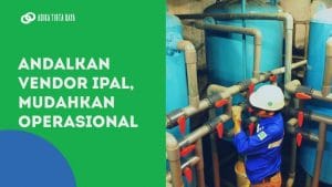 Read more about the article Andalkan Vendor IPAL, Mudahkan Operasional