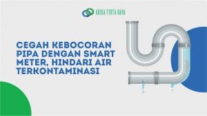 Read more about the article Cegah Kebocoran Pipa dengan Smart Meter, Hindari Air Terkontaminasi