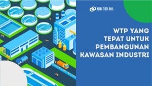 Read more about the article WTP yang Tepat untuk Pembangunan Kawasan Industri