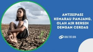 Read more about the article Antisipasi Kemarau Panjang, Olah Air Bersih dengan Cerdas