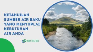 Read more about the article Ketahuilah Sumber Air Baku yang Menyuplai Kebutuhan Air Anda