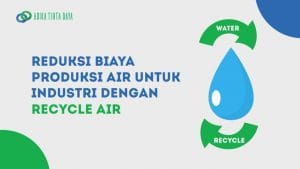 Read more about the article Reduksi Biaya Produksi Air untuk Industri dengan Recycle Air