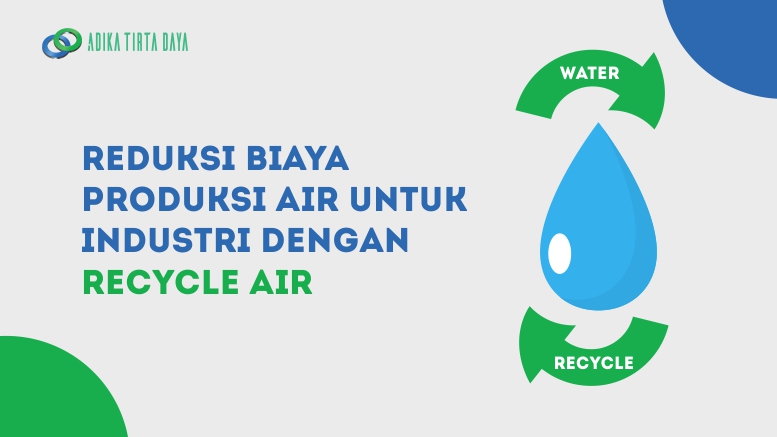 Reduksi Biaya Produksi Air untuk Industri dengan Recycle Air