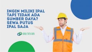 Read more about the article Ingin Miliki IPAL Tapi Tidak ada Sumber Daya? Sewa Putus IPAL Saja