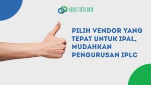 Read more about the article Pilih Vendor yang Tepat untuk IPAL, Mudahkan Pengurusan IPLC