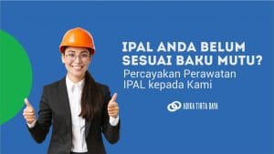 Read more about the article IPAL Anda Belum Sesuai Baku Mutu? Percayakan Perawatan IPAL kepada Kami