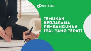 Read more about the article Temukan Kerjasama Pembangunan IPAL yang Tepat!