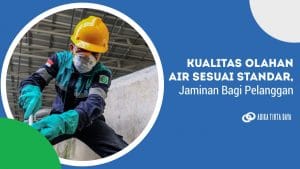 Read more about the article Kualitas Olahan Air Sesuai Standar, Jaminan Bagi Pelanggan