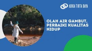 Read more about the article Olah Air Gambut, Perbaiki Kualitas Hidup