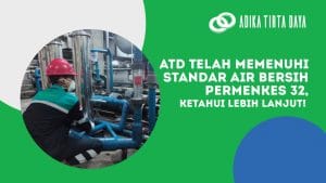 Read more about the article ATD Telah Memenuhi Standar Air Bersih Permenkes 32, ketahui Lebih Lanjut!