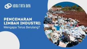 Read more about the article Pencemaran Limbah Industri: Mengapa Terus Berulang?
