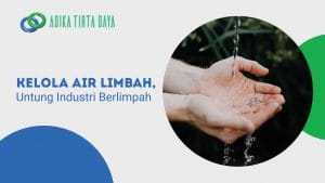 Read more about the article Kelola Air Limbah, Untung Industri Berlimpah