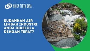 Read more about the article Sudahkan Air Limbah Industri Anda Dikelola dengan Tepat?