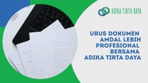 Read more about the article Urus Dokumen Amdal Lebih Profesional Bersama Adika Tirta Daya