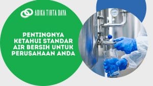 Read more about the article Pentingnya Ketahui Standar Air Bersih untuk Perusahaan Anda