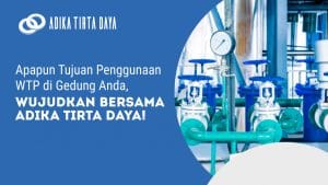 Read more about the article Apapun Tujuan Penggunaan WTP di Gedung Anda, Wujudkan Bersama Adika Tirta Daya!