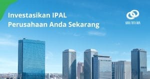 Read more about the article Investasikan IPAL Perusahaan Anda Sekarang