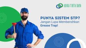 Read more about the article Punya Sistem STP? Jangan Lupa Membersihkan Grease Trap!