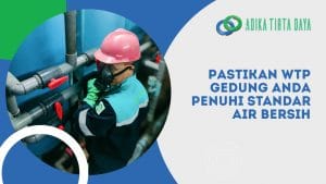 Read more about the article Pastikan WTP Gedung Anda Penuhi Standar Air Bersih
