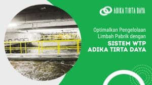 Read more about the article Optimalkan Pengelolaan Limbah Pabrik dengan Sistem WTP Adika Tirta Daya