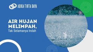 Read more about the article Air Hujan Melimpah, Tak Selamanya Indah