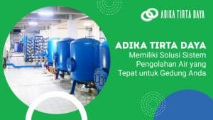 Read more about the article Adika Tirta Daya Memiliki Solusi Sistem Pengolahan Air yang Tepat untuk Gedung Anda